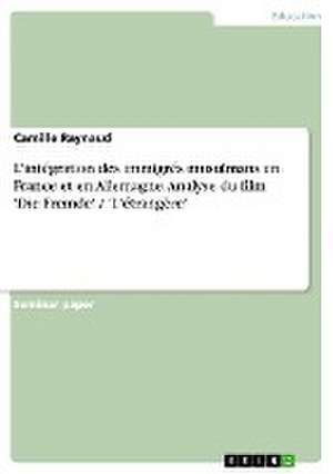 L'intégration des immigrés musulmans en France et en Allemagne. Analyse du film 'Die Fremde' / 'L'étrangère' de Camille Raynaud