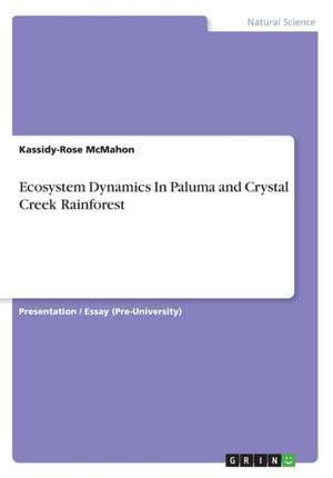 Ecosystem Dynamics In Paluma and Crystal Creek Rainforest de Kassidy-Rose McMahon