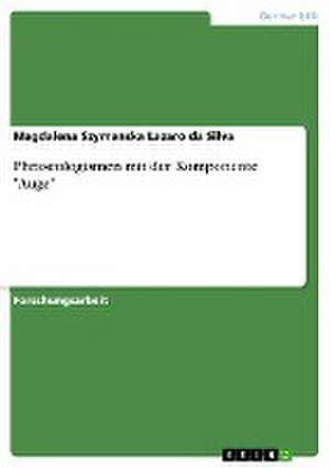 Phraseologismen mit der Komponente "Auge" de Magdalena Szymanska Lazaro da Silva