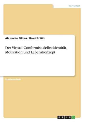 Der Virtual Conformist. Selbstidentität, Motivation und Lebenskonzept de Alexander Pilipas