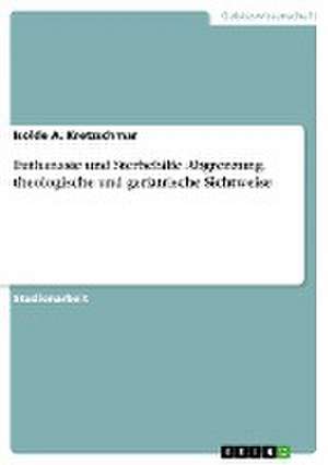 Euthanasie und Sterbehilfe. Abgrenzung, theologische und geriatrische Sichtweise de Isolde A. Kretzschmar