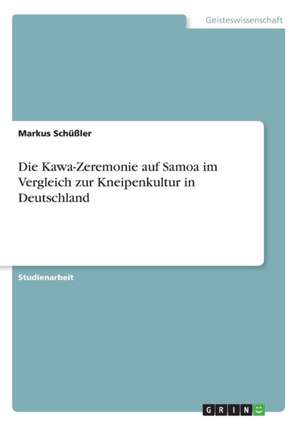 Die Kawa-Zeremonie auf Samoa im Vergleich zur Kneipenkultur in Deutschland de Markus Schüßler