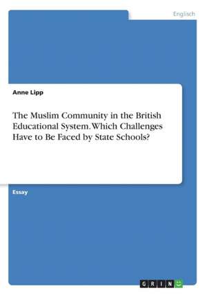 The Muslim Community in the British Educational System. Which Challenges Have to Be Faced by State Schools? de Anne Lipp