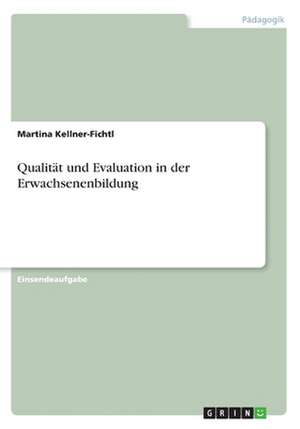 Qualität und Evaluation in der Erwachsenenbildung de Martina Kellner-Fichtl