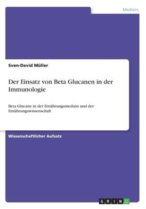 Der Einsatz von Beta Glucanen in der Immunologie de Sven-David Müller