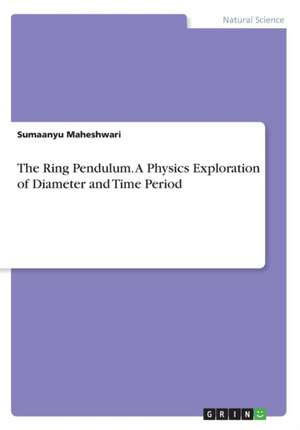 The Ring Pendulum. a Physics Exploration of Diameter and Time Period de Sumaanyu Maheshwari