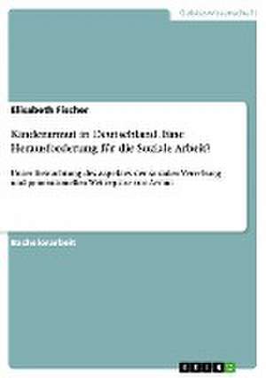 Kinderarmut in Deutschland. Eine Herausforderung für die Soziale Arbeit? de Elisabeth Fischer