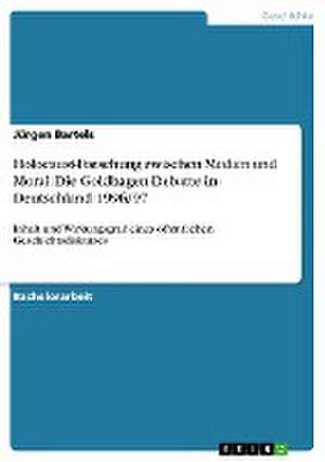 Holocaust-Forschung zwischen Medien und Moral. Die Goldhagen-Debatte in Deutschland 1996/97 de Jürgen Bartels