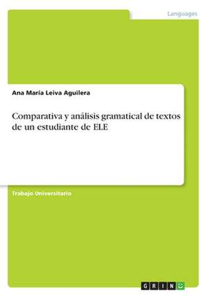 Comparativa y Analisis Gramatical de Textos de Un Estudiante de Ele de Ana Maria Leiva Aguilera