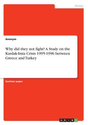 Why Did They Not Fight? a Study on the Kardak-Imia Crisis 1995-1996 Between Greece and Turkey de Anonym