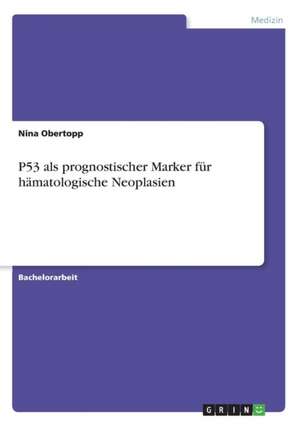 P53 als prognostischer Marker für hämatologische Neoplasien de Nina Obertopp