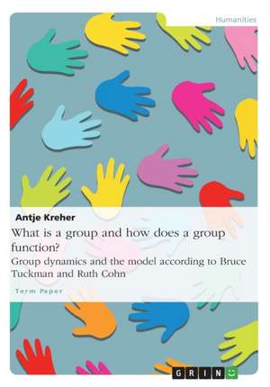 What Is a Group and How Does a Group Function? Group Dynamics and the Model According to Bruce Tuckman and Ruth Cohn de Antje Kreher