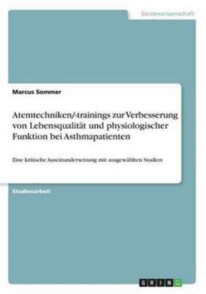 Atemtechniken/-trainings zur Verbesserung von Lebensqualität und physiologischer Funktion bei Asthmapatienten de Marcus Sommer