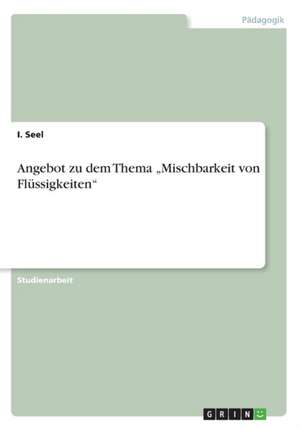 Angebot Zu Dem Thema "Mischbarkeit Von Flussigkeiten" de Seel, I.