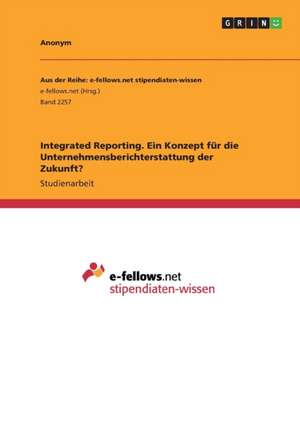 Integrated Reporting. Ein Konzept für die Unternehmensberichterstattung der Zukunft?