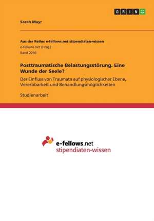 Posttraumatische Belastungsstörung. Eine Wunde der Seele? de Sarah Mayr