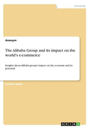 The Alibaba Group and Its Impact on the World's E-Commerce de Anonym