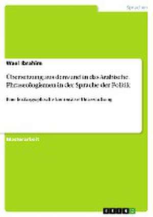 Übersetzung aus dem und in das Arabische. Praseologismen in der Sprache der Politik de Wael Ibrahim