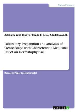 Laboratory Preparation and Analyses of Ochre Soaps with Characteristic Medicinal Effect on Dermatophylosis de Olaoye, Adekunle Jelili