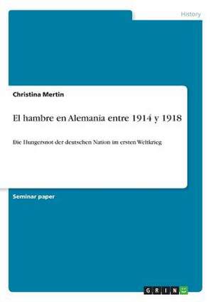 El Hambre En Alemania Entre 1914 y 1918 de Mertin, Christina