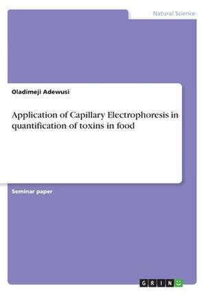 Application of Capillary Electrophoresis in Quantification of Toxins in Food de Adewusi, Oladimeji