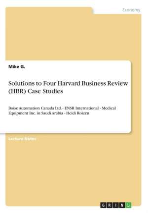 Solutions to Four Harvard Business Review (HBR) Case Studies de Mike G.