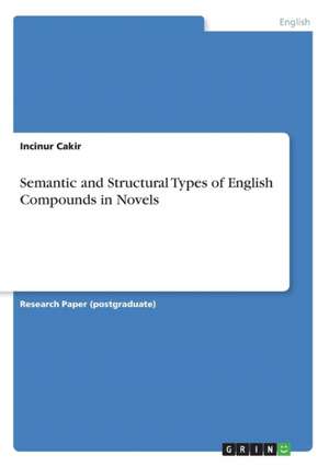 Semantic and Structural Types of English Compounds in Novels de Incinur Cakir