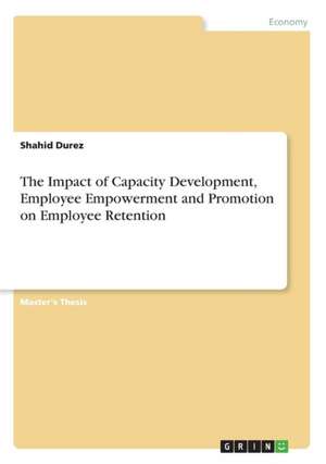 The Impact of Capacity Development, Employee Empowerment and Promotion on Employee Retention de Shahid Durez