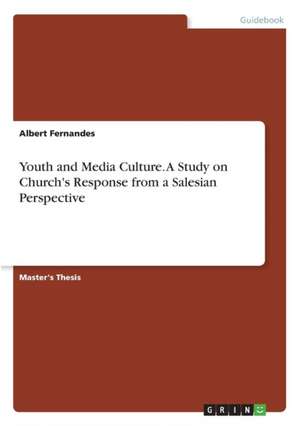 Youth and Media Culture. A Study on Church's Response from a Salesian Perspective de Albert Fernandes