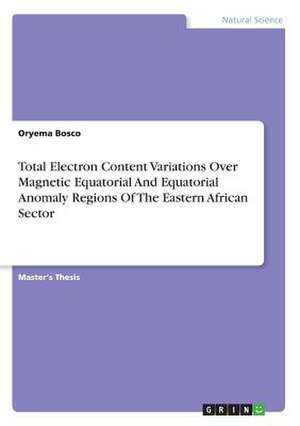 Total Electron Content Variations Over Magnetic Equatorial and Equatorial Anomaly Regions of the Eastern African Sector de Bosco, Oryema