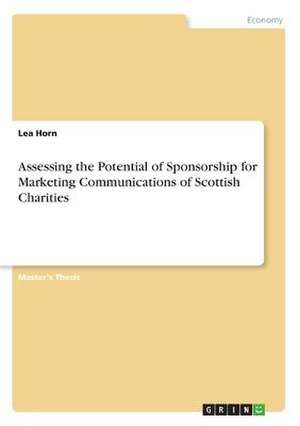 Assessing the Potential of Sponsorship for Marketing Communications of Scottish Charities de Horn, Lea