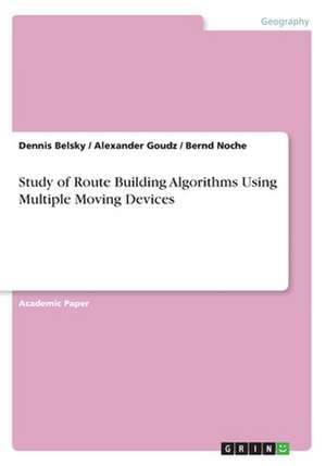 Study of Route Building Algorithms Using Multiple Moving Devices de Belsky, Dennis