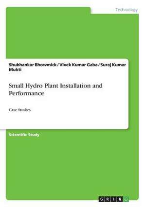 Small Hydro Plant Installation and Performance de Bhowmick, Shubhankar