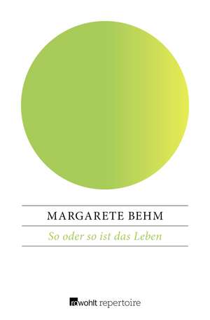 So oder so ist das Leben de Margarete Behm