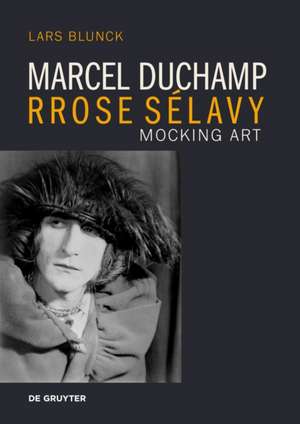Marcel Duchamp Rrose Sélavy de Lars Blunck