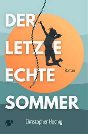 Der letzte echte Sommer de Christopher Hoenig