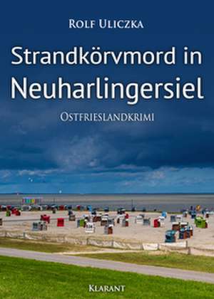 Strandkörvmord in Neuharlingersiel. Ostfrieslandkrimi de Rolf Uliczka