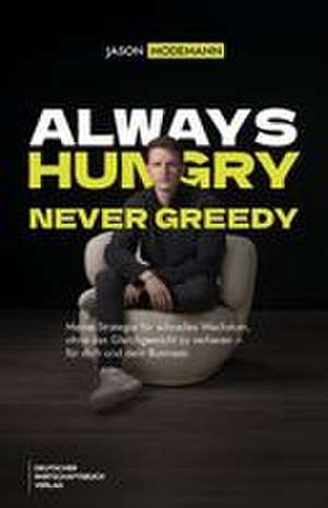Always hungry, never greedy de Jason Modemann