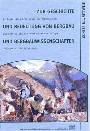 Zur Geschichte und Bedeutung von Bergbau und Bergbauwissenschaften de Günter B Fettweis