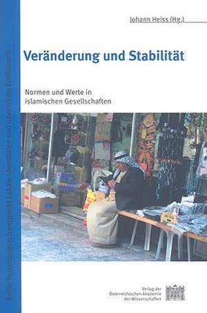 Veranderung Und Stabilitat: Normen Und Werte In Islamischen Gesellschaften de Johann Heiss