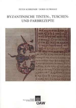 Byzantinische Tinten-, Tuschen- Und Farbrezepte: Ein Glossar Aus Dem Umkreis Konig Wenzels IV. Mit Einem Sprachhistorischen Beitrag Und Textkommentaren Von de Peter Schreiner