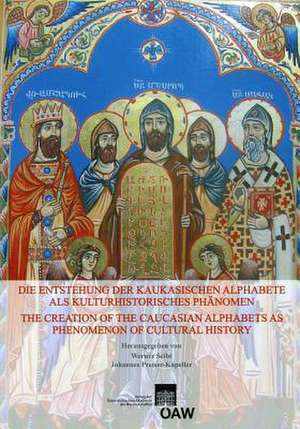 Die Entstehung Der Kaukasischen Alphabete ALS Kulturhistorisches Phanomen - The Creation of the Caucasian Alphabets as Phenomenon of Cultural History