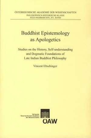 Buddhist Epistemology as Apologetics de Vincent Eltschinger