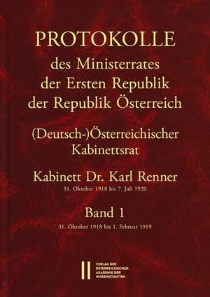 Protokolle des Ministerrates der Ersten Republik Österreich, Abteilung I (Deutsch-)Österreichischer Kabinettsrat 31. Oktober 1918 bis 7. Juli 1920 de Stefan Semotan