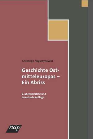 Geschichte Ostmitteleuropas - ein Abriss de Christoph Augustynowicz