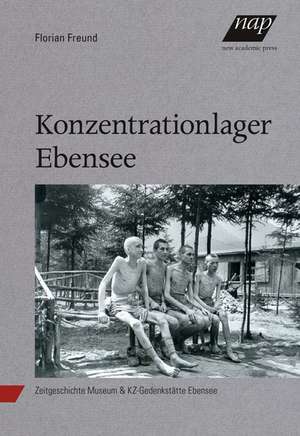 Konzentrationslager Ebensee de Florian Freund