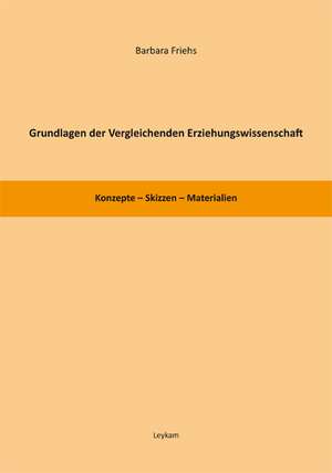 Grundlagen der Vergleichenden Erziehungswissenschaft de Barbara Friehs