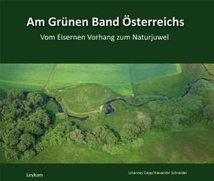 Am Grünen Band Österreichs de Alexander Schneider