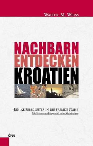 Nachbarn entdecken Kroatien de Walter M. Weiss