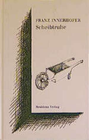 Scheibtruhe de Franz Innerhofer